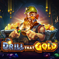 DRILL THAT GOLD